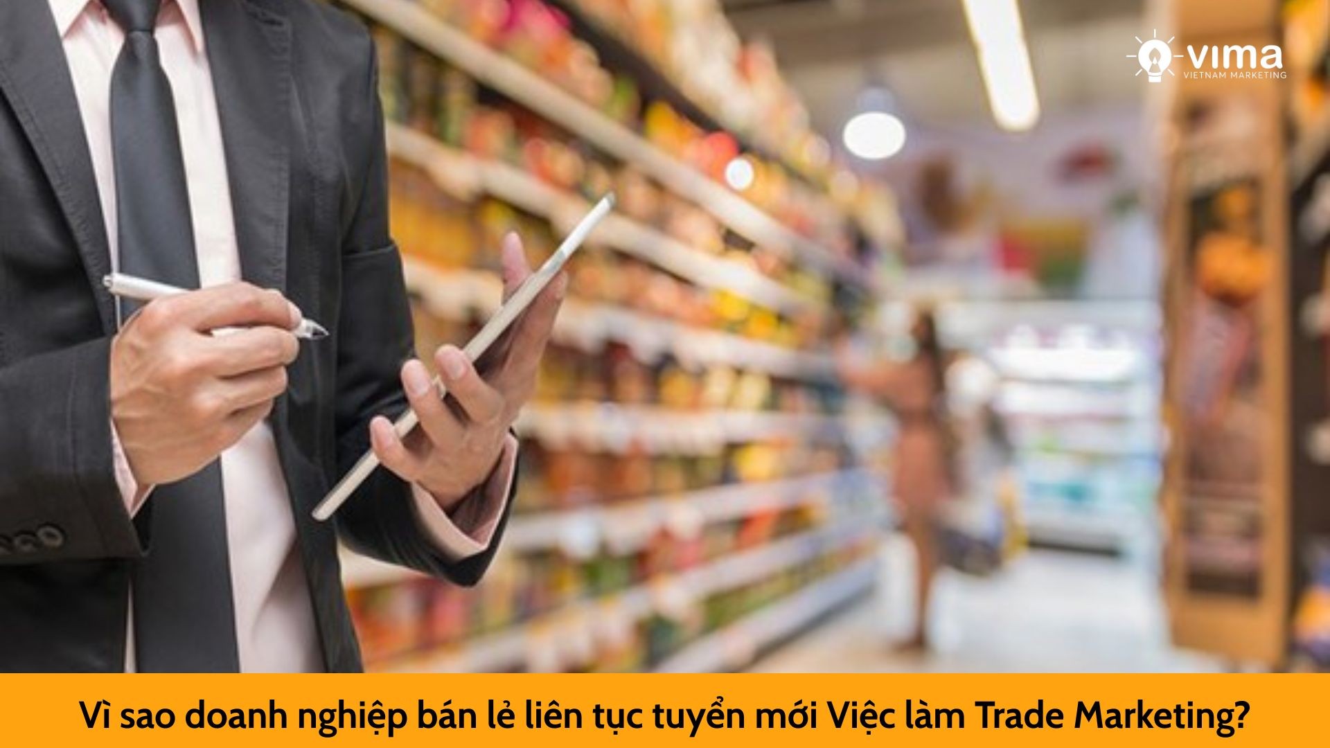 Vì sao doanh nghiệp bán lẻ liên tục tuyển mới Việc làm Trade Marketing?